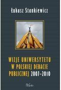 wizje uniwersytetu w polskiej debacie publicznej 2007-2010